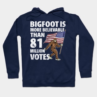 Bigfoot is More Believable Than 81 Million Votes Hoodie